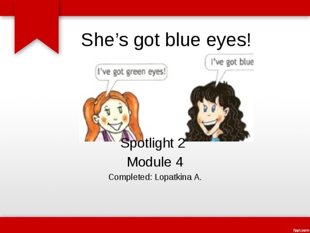 Spotlight 2 she has got blue eyes. She's got Blue Eyes 2 класс. Spotlight 2 she's got Blue Eyes. She s got Blue Eyes 2 класс презентация. Английский язык 2 класс she's got Blue Eyes.