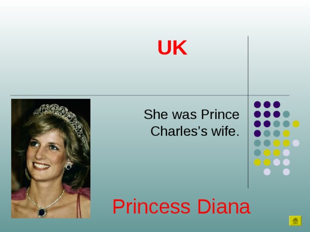 UK She was Prince Charles’s wife. Princess Diana 