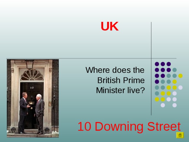UK Where does the British Prime Minister live? 10 Downing Street 