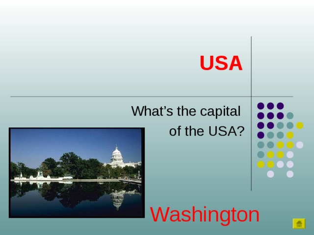 USA What’s the capital of the USA? Washington 