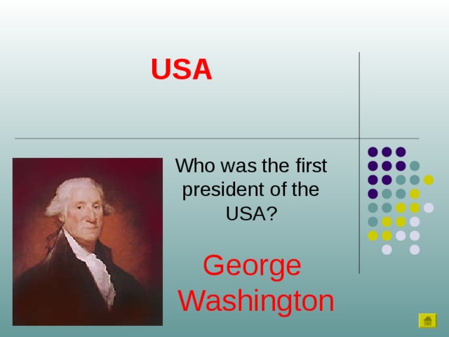 USA Who was the first president of the USA? George  Washington 