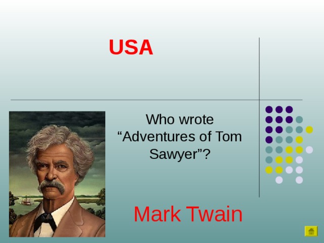 USA Who wrote “Adventures of Tom Sawyer”? Mark Twain 