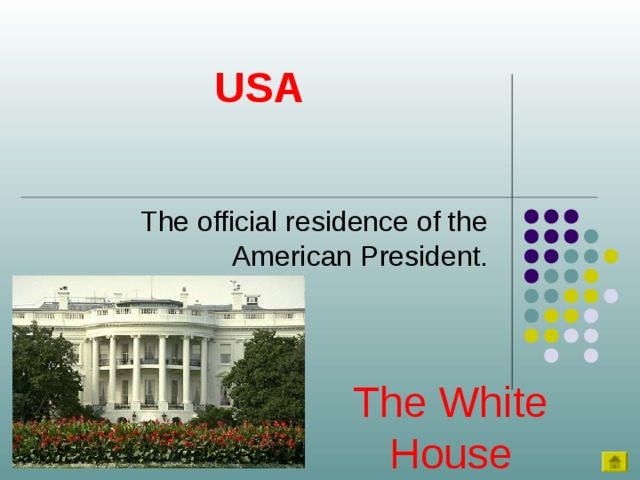 USA The official residence of the American President. The White House 
