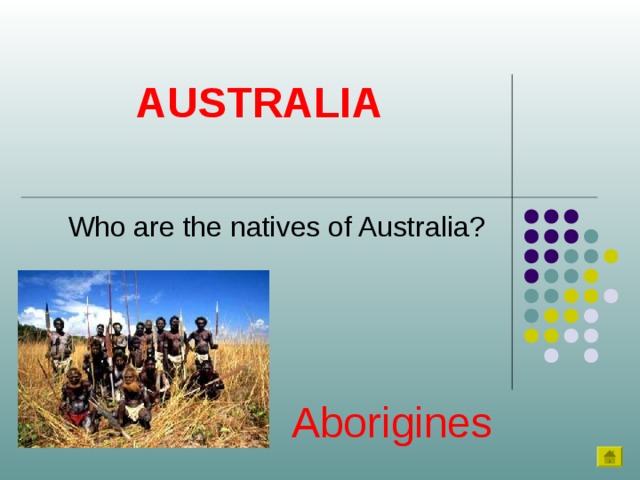 AUSTRALIA Who are the natives of Australia? Aborigines 