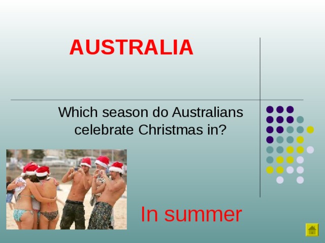 AUSTRALIA Which season do Australians celebrate Christmas in? In summer 