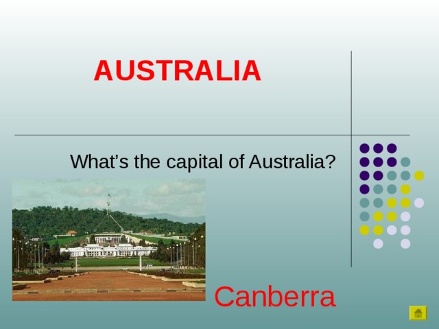 AUSTRALIA What’s the capital of Australia? Canberra 