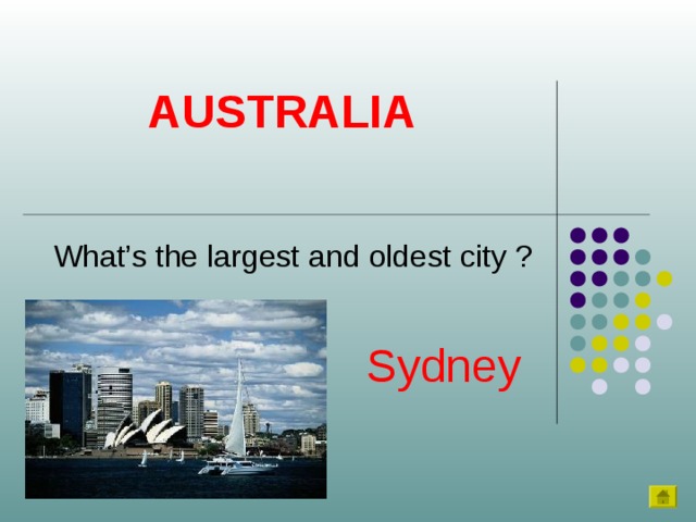 AUSTRALIA What’s the largest and oldest city ? Sydney 