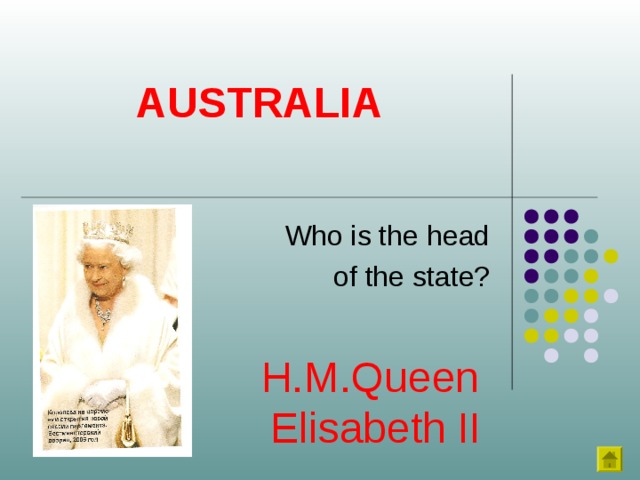 AUSTRALIA Who is the head  of the state? H.M.Queen Elisabeth II 