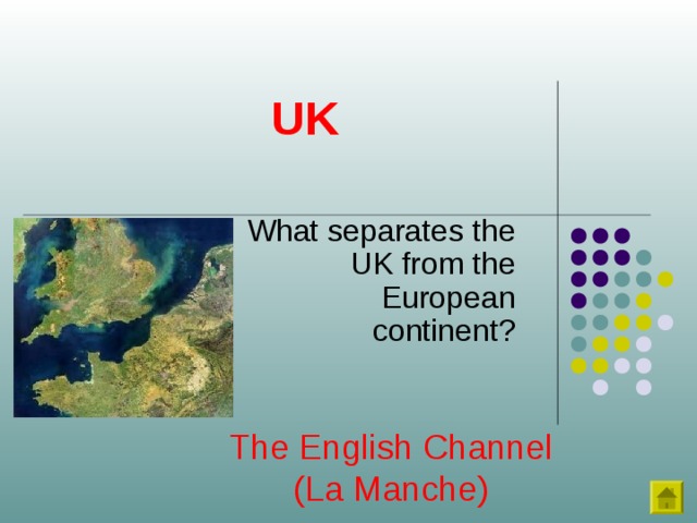 UK What separates the UK from the European continent? The English Channel (La Manche) 