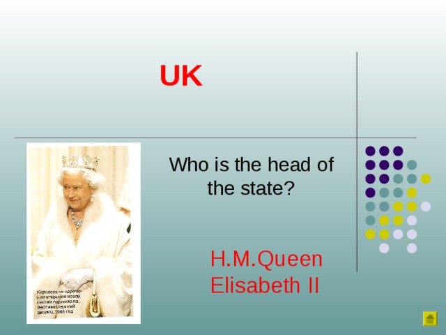 UK Who is the head of the state? H.M.Queen Elisabeth II 