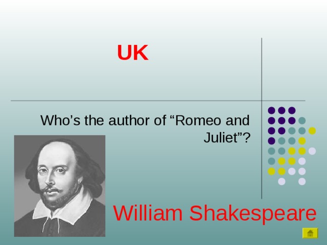 UK Who’s the author of “Romeo and Juliet”? William Shakespeare 