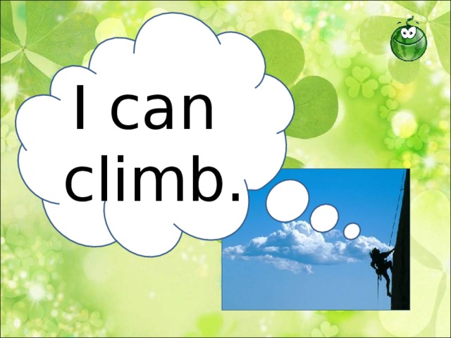 I can  climb.  
