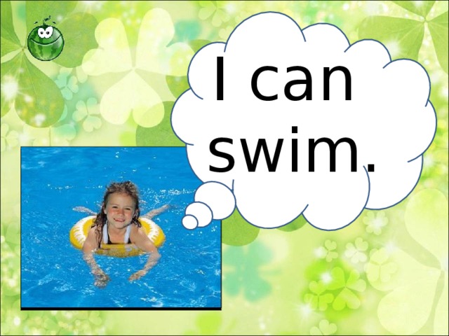 I can  swim.  