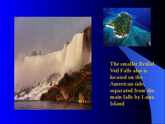 The smaller Bridal Veil Falls also is located on the American side, separated from the main falls by Luna Island 