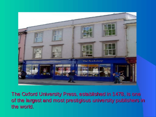 The Oxford University Press, established in 1478, is one of the largest and most prestigious university publishers in the world. 