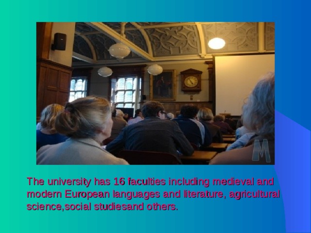 The university has 16 faculties including medieval and modern European languages and literature, agricultural science,social studiesand others. 