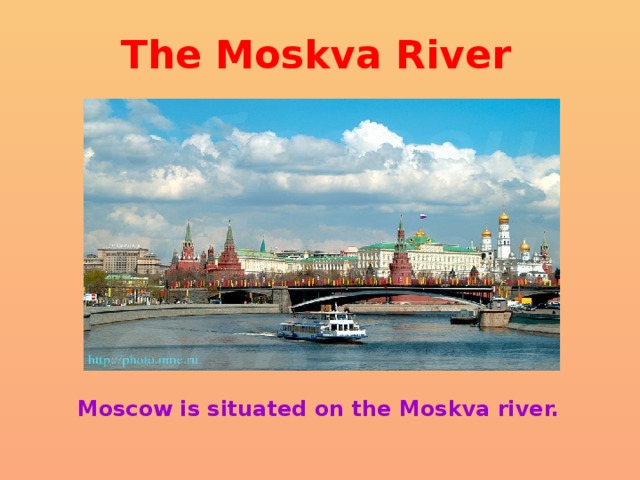 The Moskva River Moscow is situated on the Moskva river. 