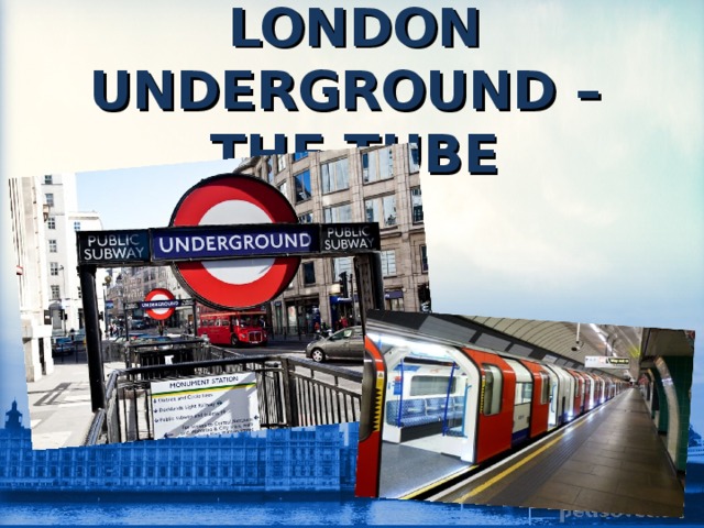 LONDON UNDERGROUND –  THE TUBE 