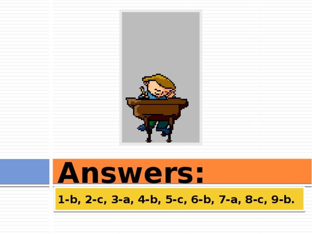 Answers: 1-b, 2-c, 3-a, 4-b, 5-c, 6-b, 7-a, 8-c, 9-b. 