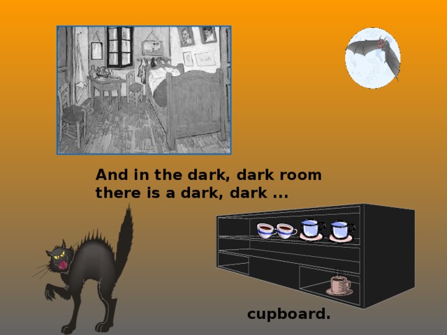 And in the dark, dark room there is a dark, dark ... cupboard.