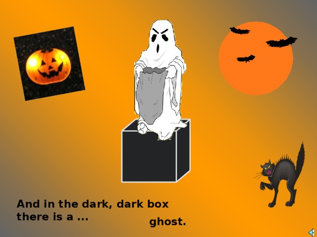 And in the dark, dark box there is a ... ghost.