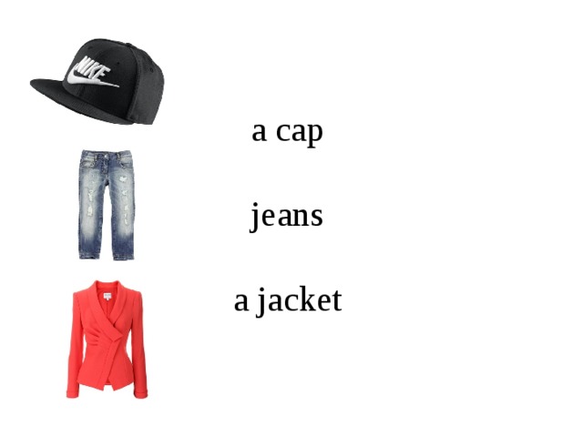   a cap   jeans   a jacket    