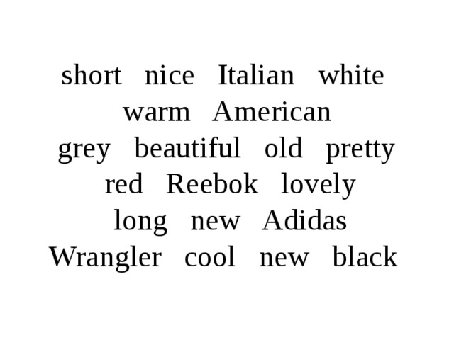 short nice Italian white  warm American  grey beautiful old pretty  red Reebok lovely  long new Adidas  Wrangler cool new black 