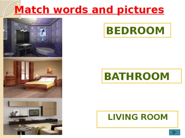 Match words and pictures Bedroom Bathroom  Living room 