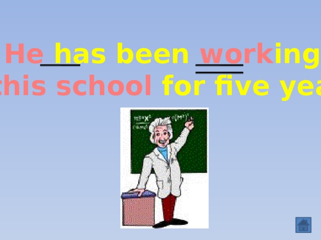He has been work ing  in this school for five years .  