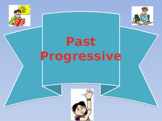 Past Progressive  