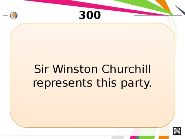 300 Sir Winston Churchill represents this party. 