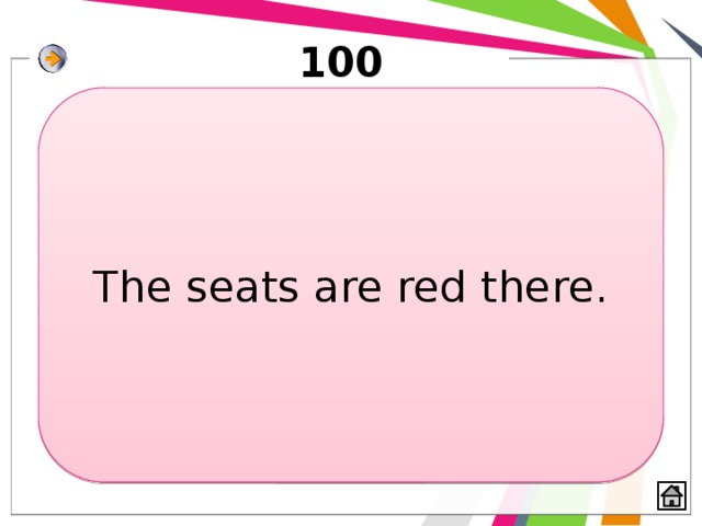 100 The seats are red there. 