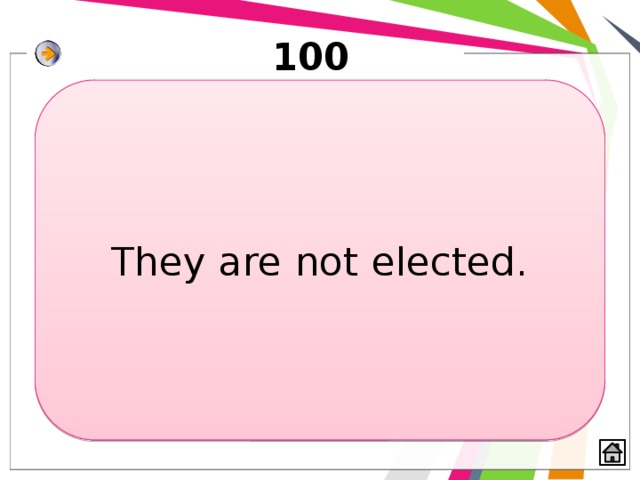 100 They are not elected. 