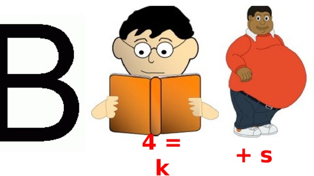 4 = k + s 
