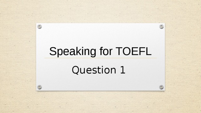 Speaking for TOEFL Question 1 