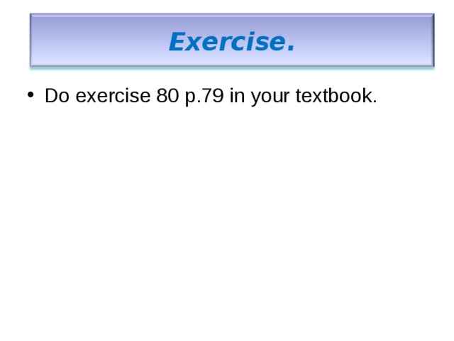 Exercise. Do exercise 80 p.79 in your textbook. 