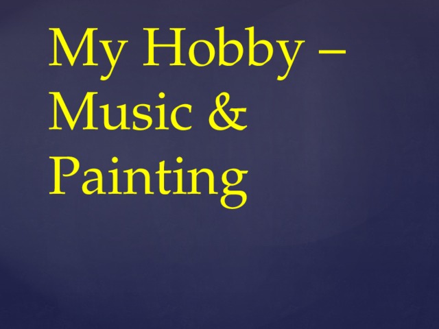 My Hobby – Music & Painting