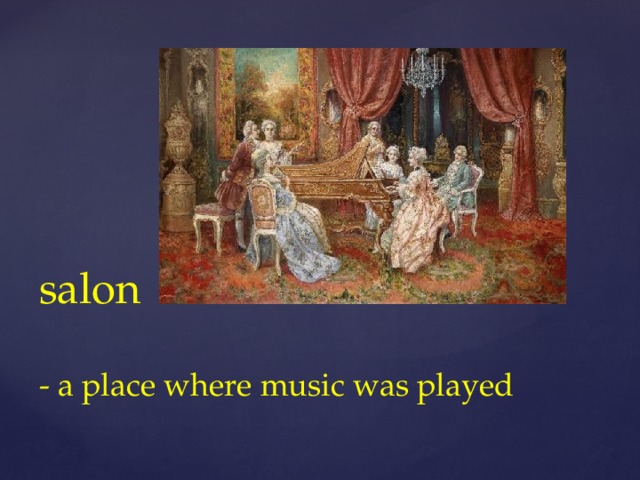 salon   - a place where music was played