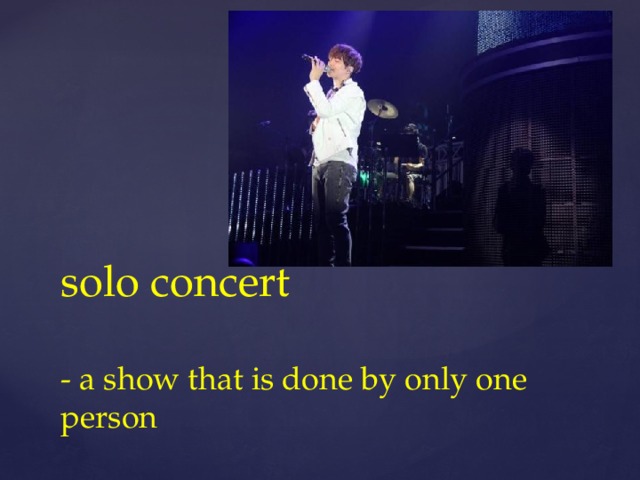 solo concert   - a show that is done by only one person