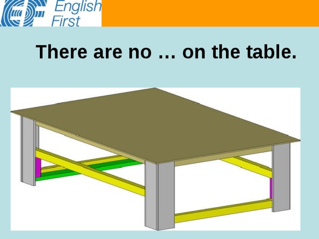 There are no … on the table. 