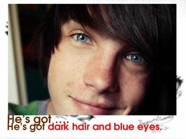 He has blue eyes