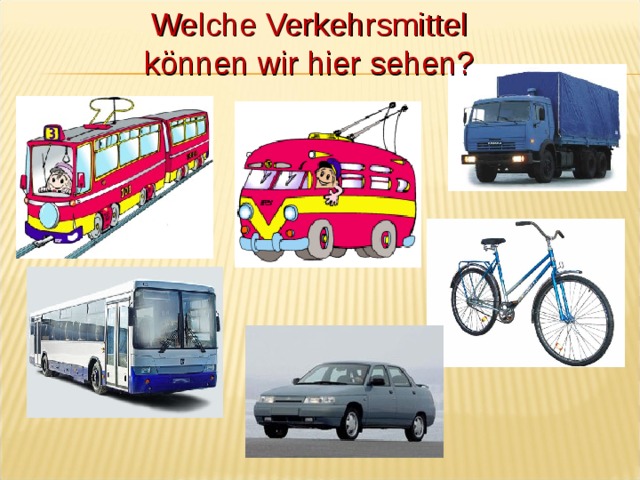 Welche Verkehrsmittel können wir hier sehen?   