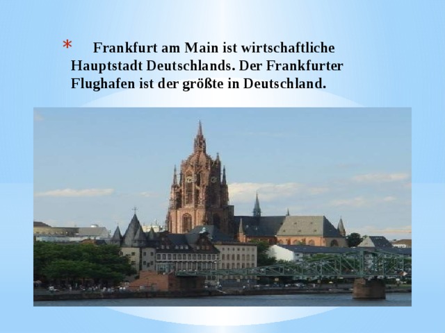  Frankfurt am Main ist wirtschaftliche Hauptstadt Deutschlands. Der Frankfurter Flughafen ist der größte in Deutschland.    