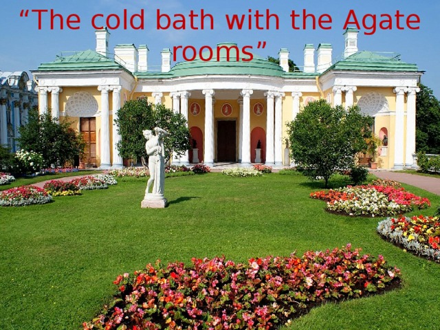 “ The cold bath with the Agate rooms” 