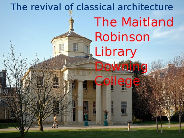 The revival of classical architecture The Maitland Robinson Library Downing College 