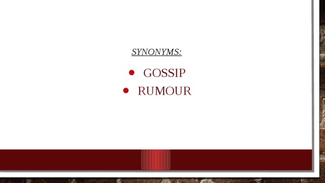 Synonyms: Gossip rumour 