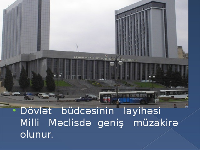 Dövlət büdcəsinin layihəsi Milli Məclisdə geniş müzakirə olunur.  
