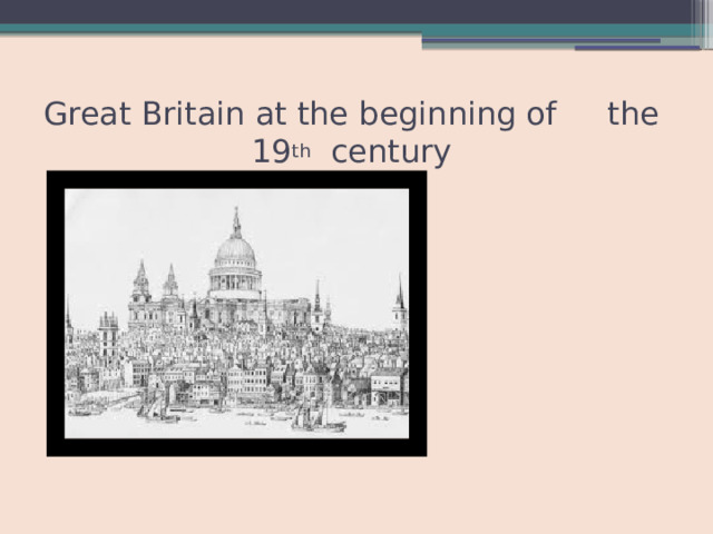 Great Britain at the beginning of the 19 th century 