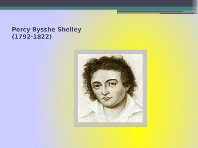 Percy Bysshe Shelley  (1792-1822)   