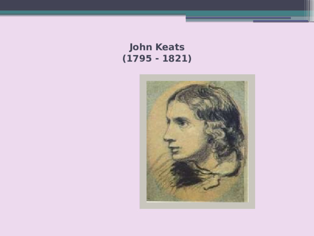 John Keats  (1795 - 1821)   